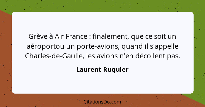 Grève à Air France : finalement, que ce soit un aéroportou un porte-avions, quand il s'appelle Charles-de-Gaulle, les avions n'... - Laurent Ruquier