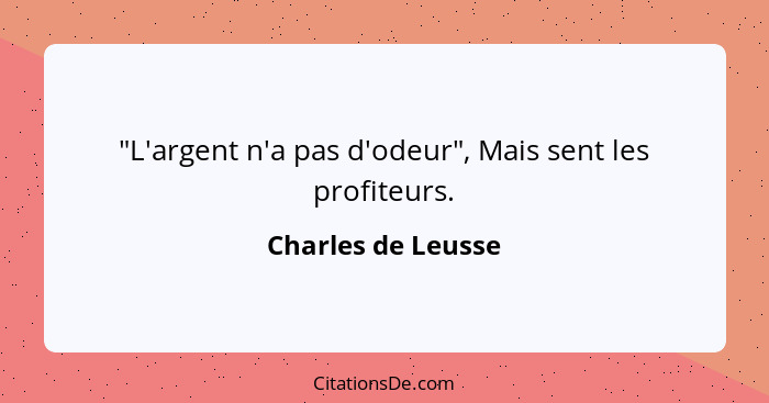 "L'argent n'a pas d'odeur", Mais sent les profiteurs.... - Charles de Leusse