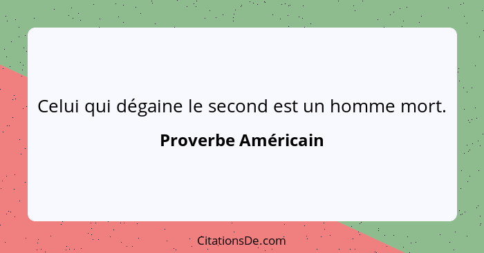 Celui qui dégaine le second est un homme mort.... - Proverbe Américain