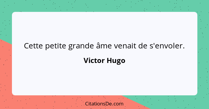 Cette petite grande âme venait de s'envoler.... - Victor Hugo