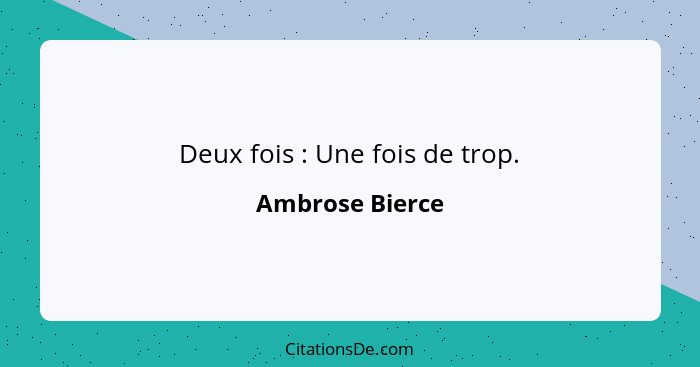 Deux fois : Une fois de trop.... - Ambrose Bierce