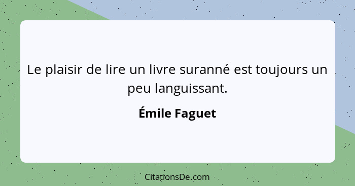 Le plaisir de lire un livre suranné est toujours un peu languissant.... - Émile Faguet