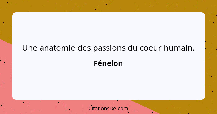 Une anatomie des passions du coeur humain.... - Fénelon