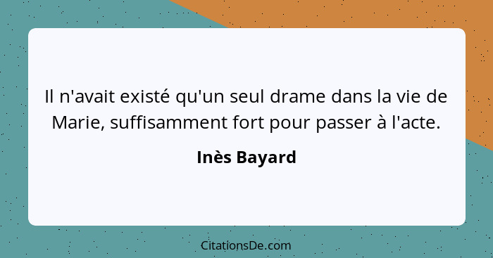 Il n'avait existé qu'un seul drame dans la vie de Marie, suffisamment fort pour passer à l'acte.... - Inès Bayard