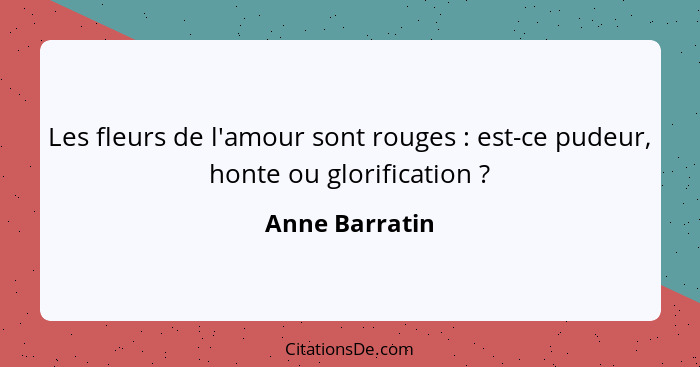 Les fleurs de l'amour sont rouges : est-ce pudeur, honte ou glorification ?... - Anne Barratin