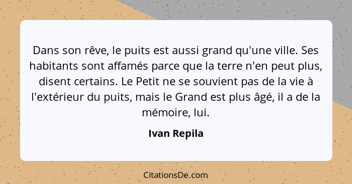 Dans son rêve, le puits est aussi grand qu'une ville. Ses habitants sont affamés parce que la terre n'en peut plus, disent certains. Le... - Ivan Repila