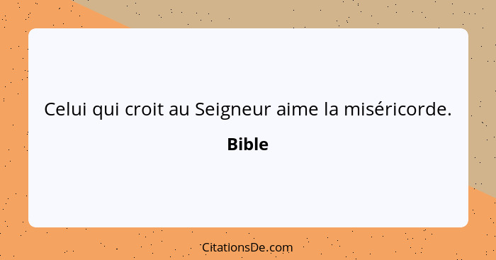 Celui qui croit au Seigneur aime la miséricorde.... - Bible