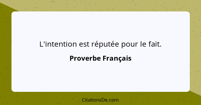 L'intention est réputée pour le fait.... - Proverbe Français