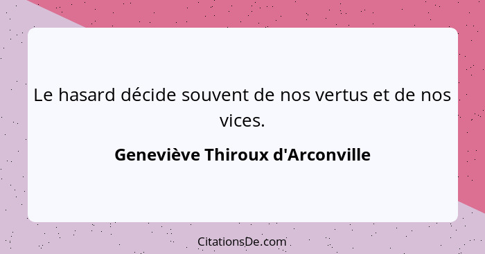 Le hasard décide souvent de nos vertus et de nos vices.... - Geneviève Thiroux d'Arconville