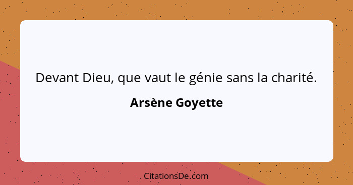 Devant Dieu, que vaut le génie sans la charité.... - Arsène Goyette