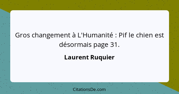 Gros changement à L'Humanité : Pif le chien est désormais page 31.... - Laurent Ruquier