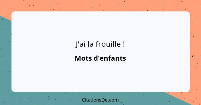 J'ai la frouille !... - Mots d'enfants