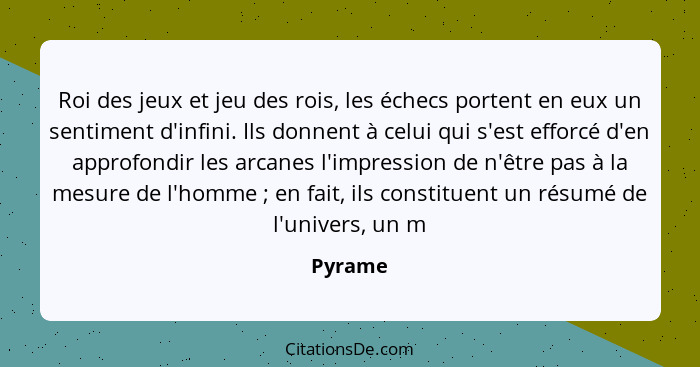 Roi des jeux et jeu des rois, les échecs portent en eux un sentiment d'infini. Ils donnent à celui qui s'est efforcé d'en approfondir les arc... - Pyrame