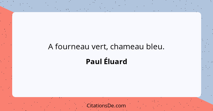 A fourneau vert, chameau bleu.... - Paul Éluard