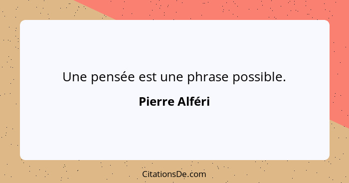Une pensée est une phrase possible.... - Pierre Alféri