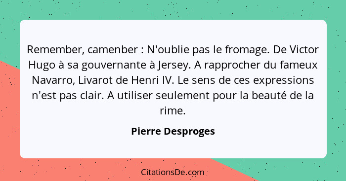 Remember, camenber : N'oublie pas le fromage. De Victor Hugo à sa gouvernante à Jersey. A rapprocher du fameux Navarro, Livaro... - Pierre Desproges