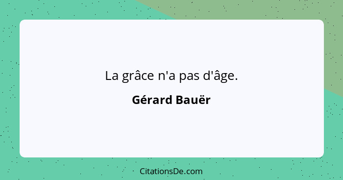 La grâce n'a pas d'âge.... - Gérard Bauër