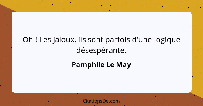 Oh ! Les jaloux, ils sont parfois d'une logique désespérante.... - Pamphile Le May