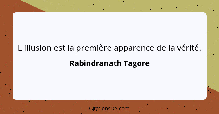 Rabindranath ore L Illusion Est La Premiere Apparence D