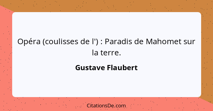 Opéra (coulisses de l') : Paradis de Mahomet sur la terre.... - Gustave Flaubert