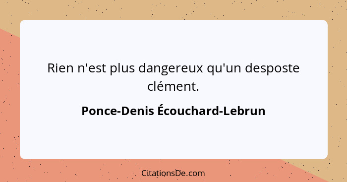 Rien n'est plus dangereux qu'un desposte clément.... - Ponce-Denis Écouchard-Lebrun