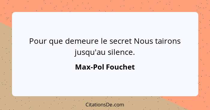 Pour que demeure le secret Nous tairons jusqu'au silence.... - Max-Pol Fouchet