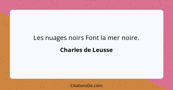 Les nuages noirs Font la mer noire.... - Charles de Leusse