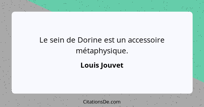 Le sein de Dorine est un accessoire métaphysique.... - Louis Jouvet