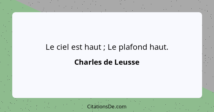 Le ciel est haut ; Le plafond haut.... - Charles de Leusse