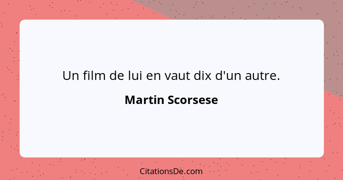 Un film de lui en vaut dix d'un autre.... - Martin Scorsese