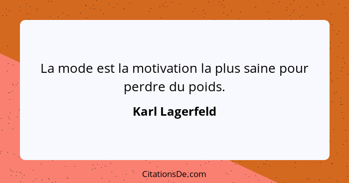 La mode est la motivation la plus saine pour perdre du poids.... - Karl Lagerfeld