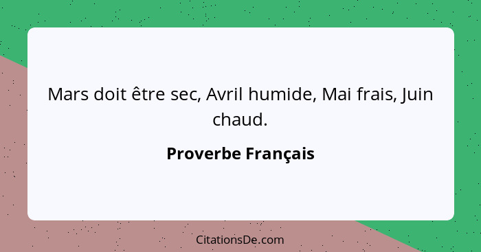 Mars doit être sec, Avril humide, Mai frais, Juin chaud.... - Proverbe Français