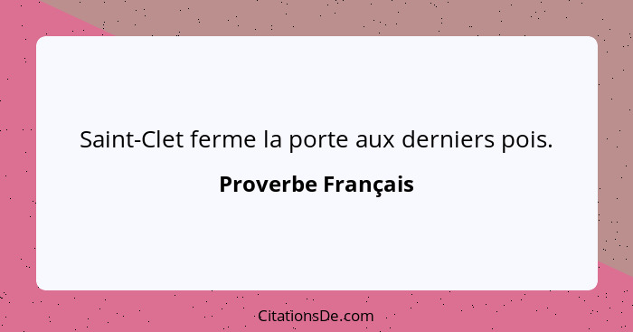 Saint-Clet ferme la porte aux derniers pois.... - Proverbe Français