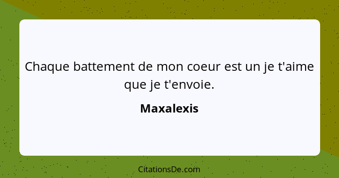 Chaque battement de mon coeur est un je t'aime que je t'envoie.... - Maxalexis