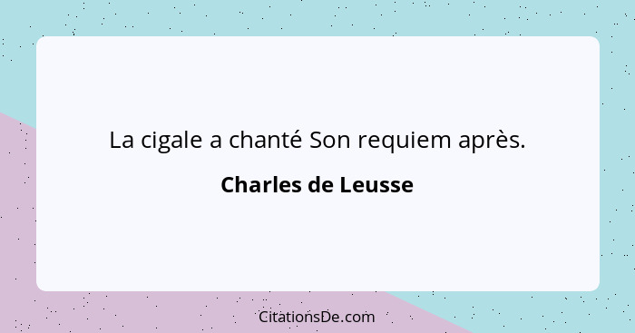 La cigale a chanté Son requiem après.... - Charles de Leusse