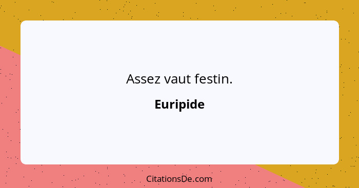 Assez vaut festin.... - Euripide