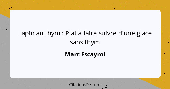 Lapin au thym : Plat à faire suivre d'une glace sans thym... - Marc Escayrol