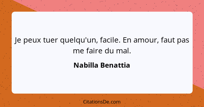 Je peux tuer quelqu'un, facile. En amour, faut pas me faire du mal.... - Nabilla Benattia