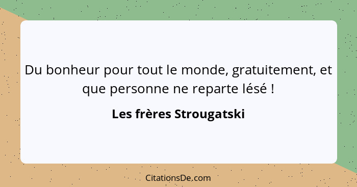 Du bonheur pour tout le monde, gratuitement, et que personne ne reparte lésé !... - Les frères Strougatski