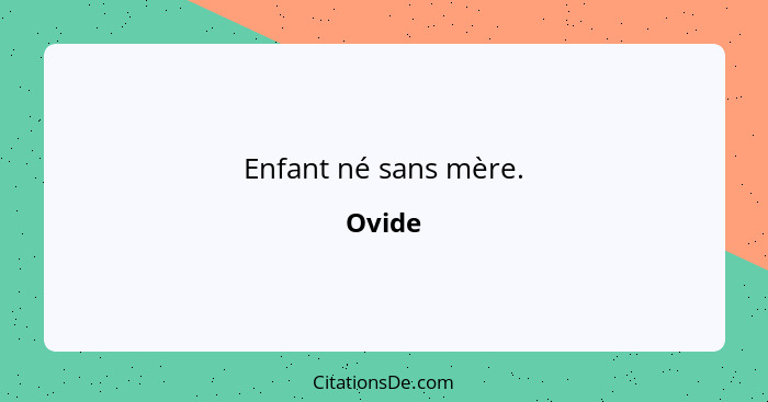 Enfant né sans mère.... - Ovide