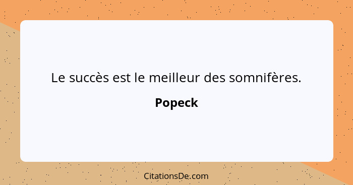 Le succès est le meilleur des somnifères.... - Popeck