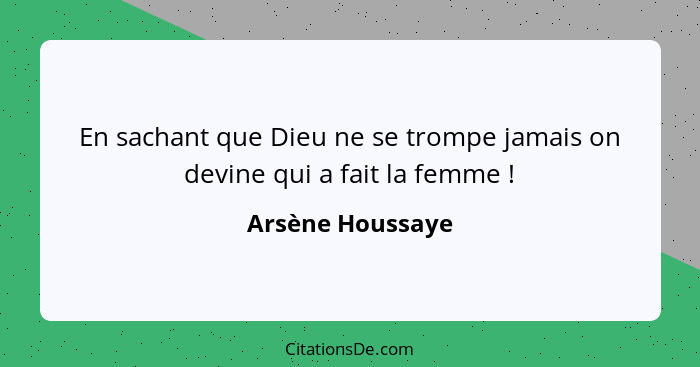 En sachant que Dieu ne se trompe jamais on devine qui a fait la femme !... - Arsène Houssaye