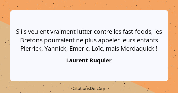 S'ils veulent vraiment lutter contre les fast-foods, les Bretons pourraient ne plus appeler leurs enfants Pierrick, Yannick, Emeric,... - Laurent Ruquier