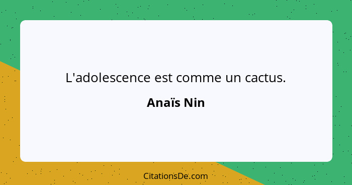 L'adolescence est comme un cactus.... - Anaïs Nin