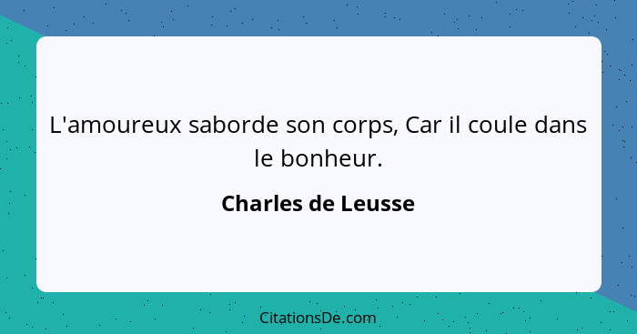 L'amoureux saborde son corps, Car il coule dans le bonheur.... - Charles de Leusse