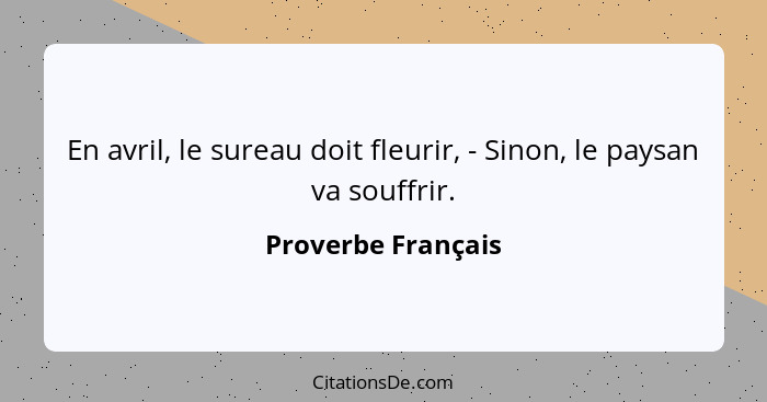 En avril, le sureau doit fleurir, - Sinon, le paysan va souffrir.... - Proverbe Français