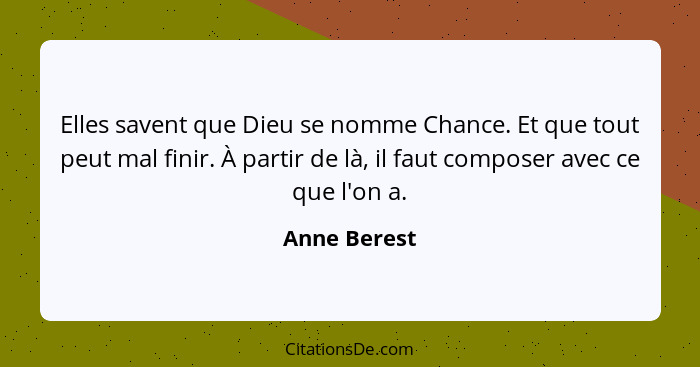 Elles savent que Dieu se nomme Chance. Et que tout peut mal finir. À partir de là, il faut composer avec ce que l'on a.... - Anne Berest