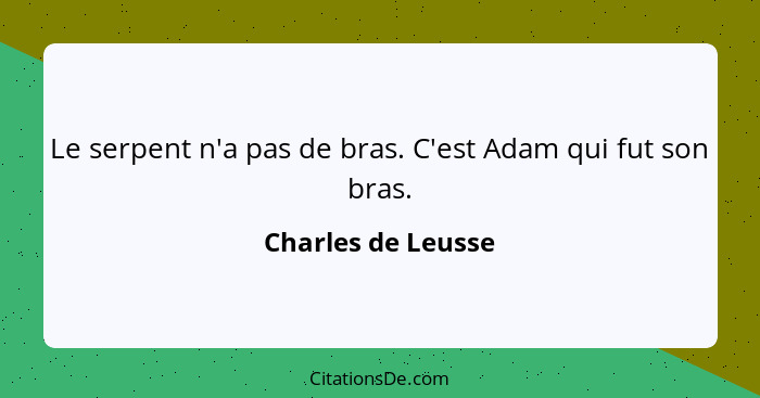 Le serpent n'a pas de bras. C'est Adam qui fut son bras.... - Charles de Leusse