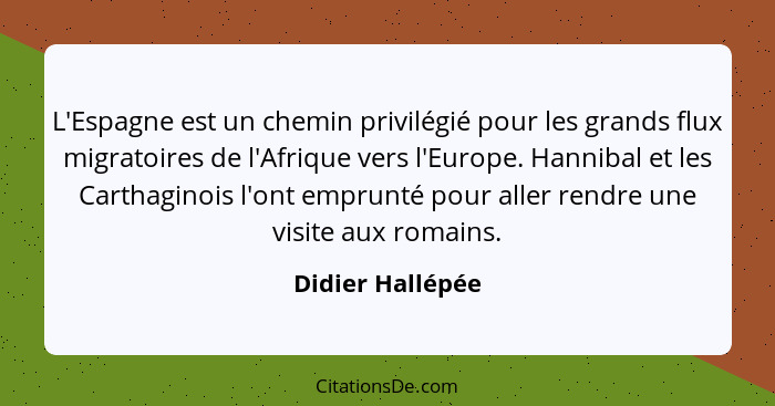 L'Espagne est un chemin privilégié pour les grands flux migratoires de l'Afrique vers l'Europe. Hannibal et les Carthaginois l'ont e... - Didier Hallépée