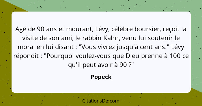 Agé de 90 ans et mourant, Lévy, célèbre boursier, reçoit la visite de son ami, le rabbin Kahn, venu lui soutenir le moral en lui disant ... - Popeck